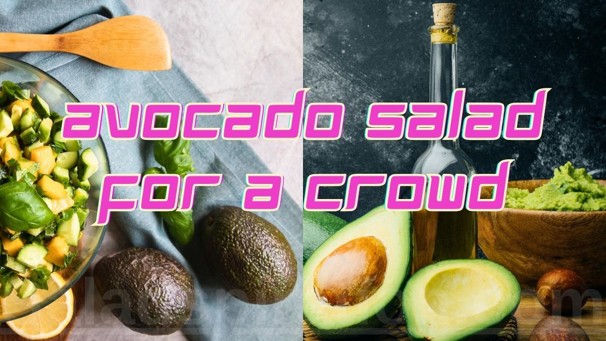 Avocado Salad for a Crowd #avocadosaladforacrowd #saladspiration #saladinspiration