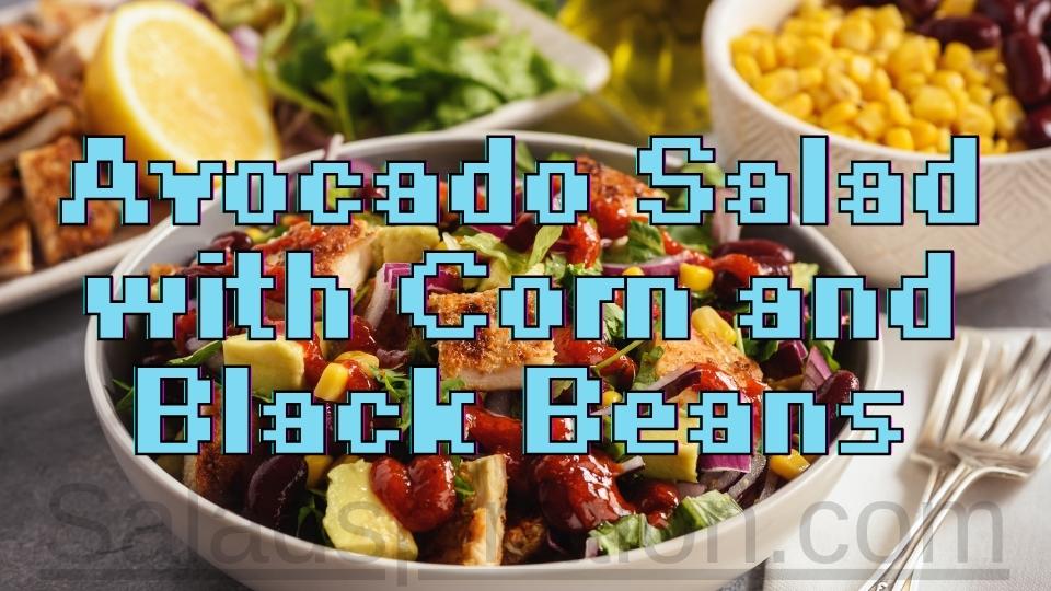 Avocado Salad with Corn and Black Beans #corn #blackbeans #saladspiration #saladinspiration