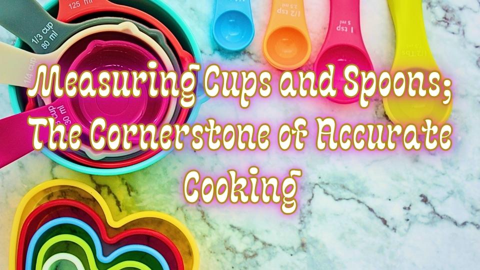 Measuring Cups and Spoons: The Cornerstone of Accurate Cooking #measuringcupsandspoons #thecornerstoneofaccuratecooking #saladspiration #saladinspiration